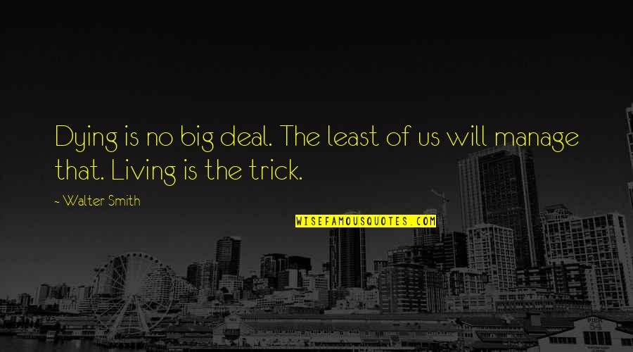 Nogen Beck Quotes By Walter Smith: Dying is no big deal. The least of