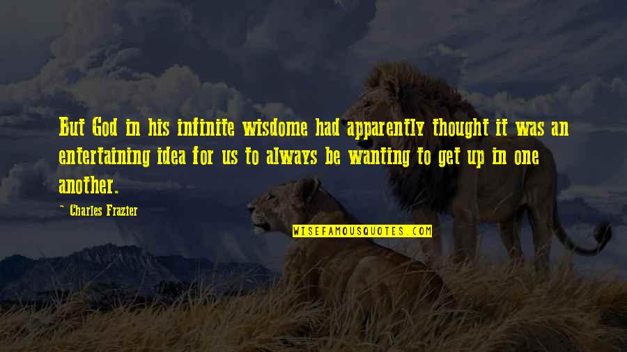 Nogent Le Rotrou Quotes By Charles Frazier: But God in his infinite wisdome had apparently