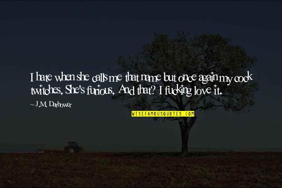 Nogent Le Rotrou Quotes By J.M. Darhower: I hate when she calls me that name Nogent Le Rotrou Quotes By J.M. Darhower: I hate when she calls me that name