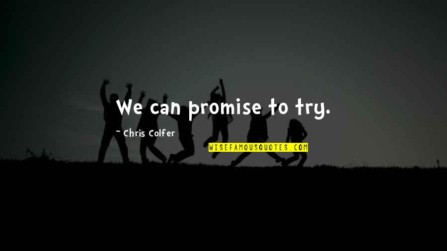 Noget Om Quotes By Chris Colfer: We can promise to try. Noget Om Quotes By Chris Colfer: We can promise to try.