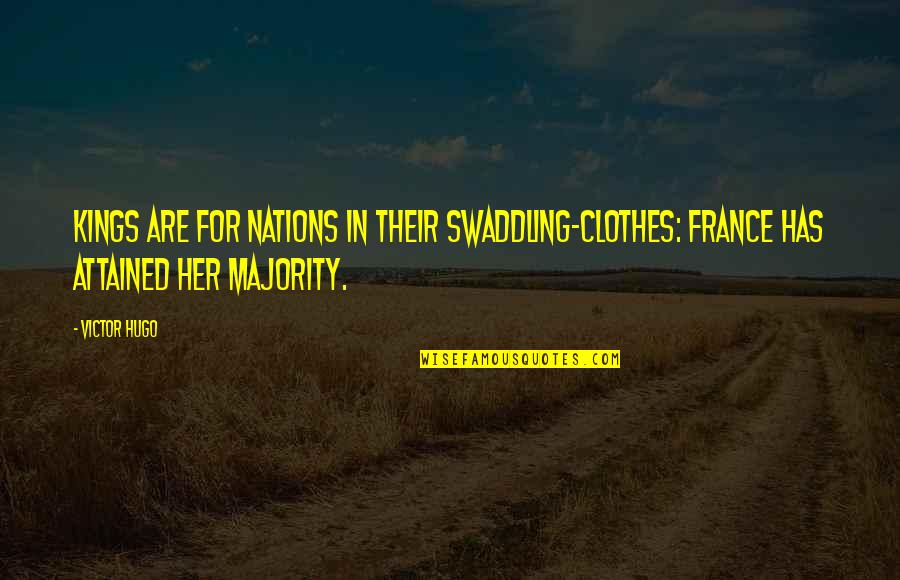Noggins Quotes By Victor Hugo: Kings are for nations in their swaddling-clothes: France