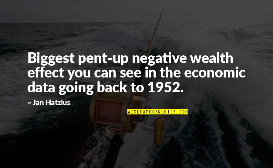 Noggs Quotes By Jan Hatzius: Biggest pent-up negative wealth effect you can see