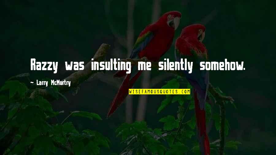 Nogod Customer Quotes By Larry McMurtry: Razzy was insulting me silently somehow. Nogod Customer Quotes By Larry McMurtry: Razzy was insulting me silently somehow.