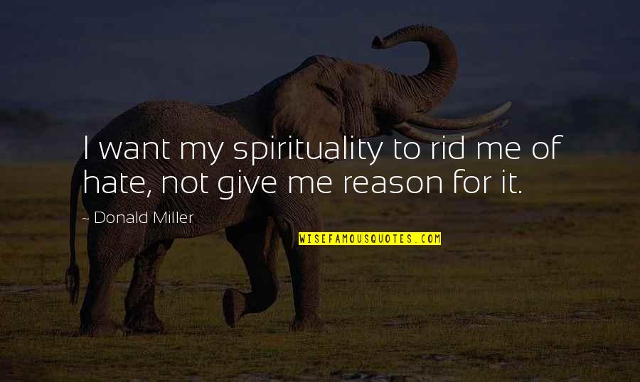 Nograles Megawide Quotes By Donald Miller: I want my spirituality to rid me of