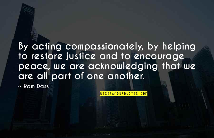 Nogueiras Auto Quotes By Ram Dass: By acting compassionately, by helping to restore justice Nogueiras Auto Quotes By Ram Dass: By acting compassionately, by helping to restore justice