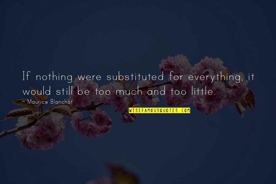 Nohea Moku Quotes By Maurice Blanchot: If nothing were substituted for everything, it would Nohea Moku Quotes By Maurice Blanchot: If nothing were substituted for everything, it would