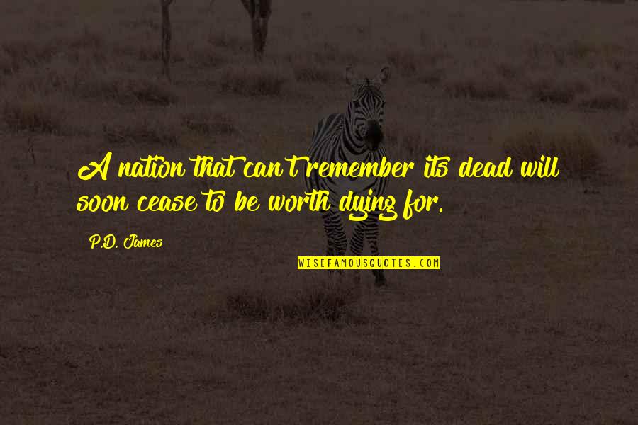 Noheria Quotes By P.D. James: A nation that can't remember its dead will