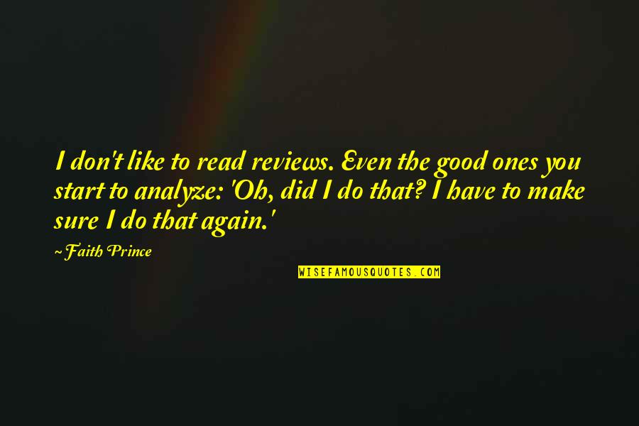 Nohistory Quotes By Faith Prince: I don't like to read reviews. Even the Nohistory Quotes By Faith Prince: I don't like to read reviews. Even the