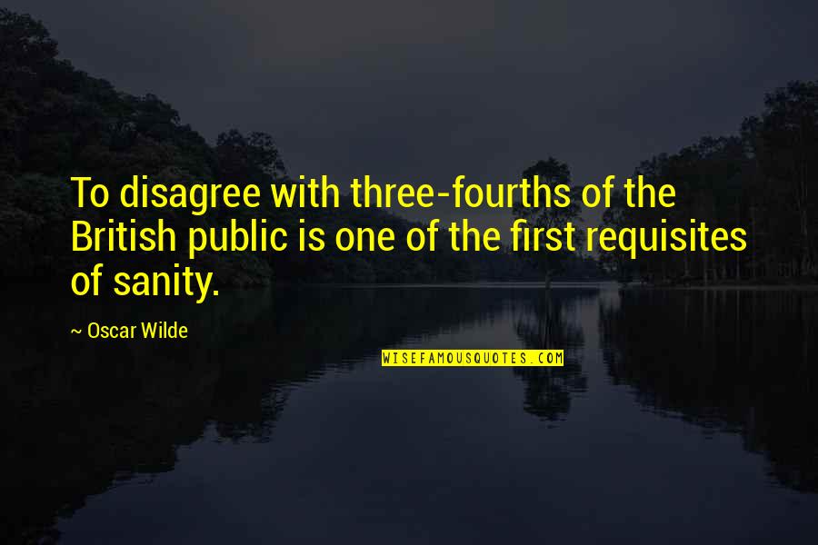 Nohistory Quotes By Oscar Wilde: To disagree with three-fourths of the British public Nohistory Quotes By Oscar Wilde: To disagree with three-fourths of the British public