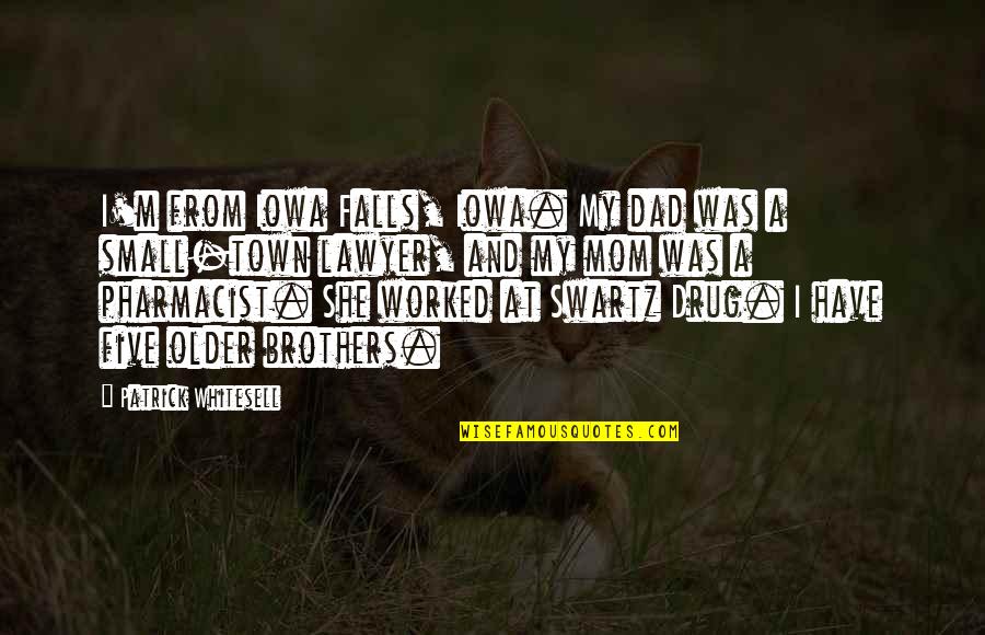 Nohistory Quotes By Patrick Whitesell: I'm from Iowa Falls, Iowa. My dad was Nohistory Quotes By Patrick Whitesell: I'm from Iowa Falls, Iowa. My dad was