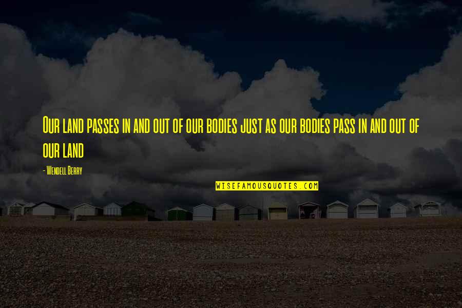 Nohours Quotes By Wendell Berry: Our land passes in and out of our Nohours Quotes By Wendell Berry: Our land passes in and out of our