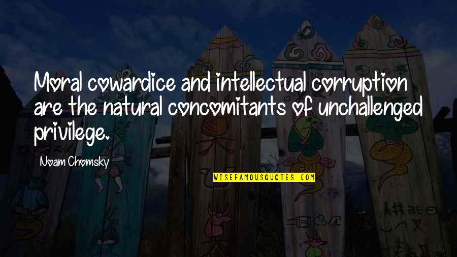 Nohow Clothing Quotes By Noam Chomsky: Moral cowardice and intellectual corruption are the natural