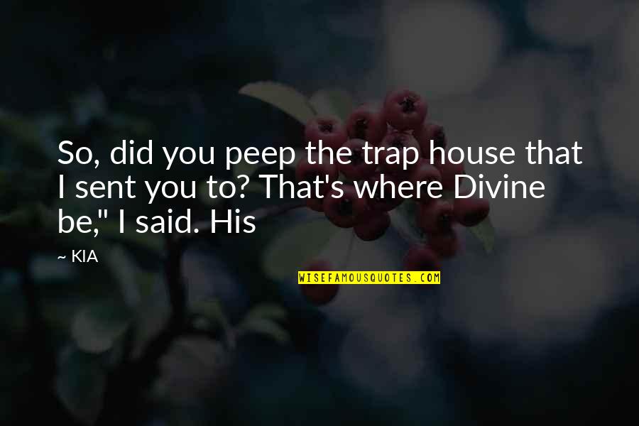 Nohow Style Quotes By KIA: So, did you peep the trap house that