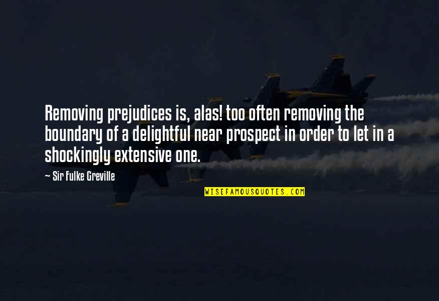 Noi Albinoi Quotes By Sir Fulke Greville: Removing prejudices is, alas! too often removing the
