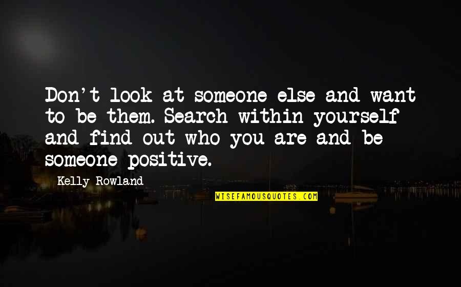 Noica Despre Quotes By Kelly Rowland: Don't look at someone else and want to Noica Despre Quotes By Kelly Rowland: Don't look at someone else and want to