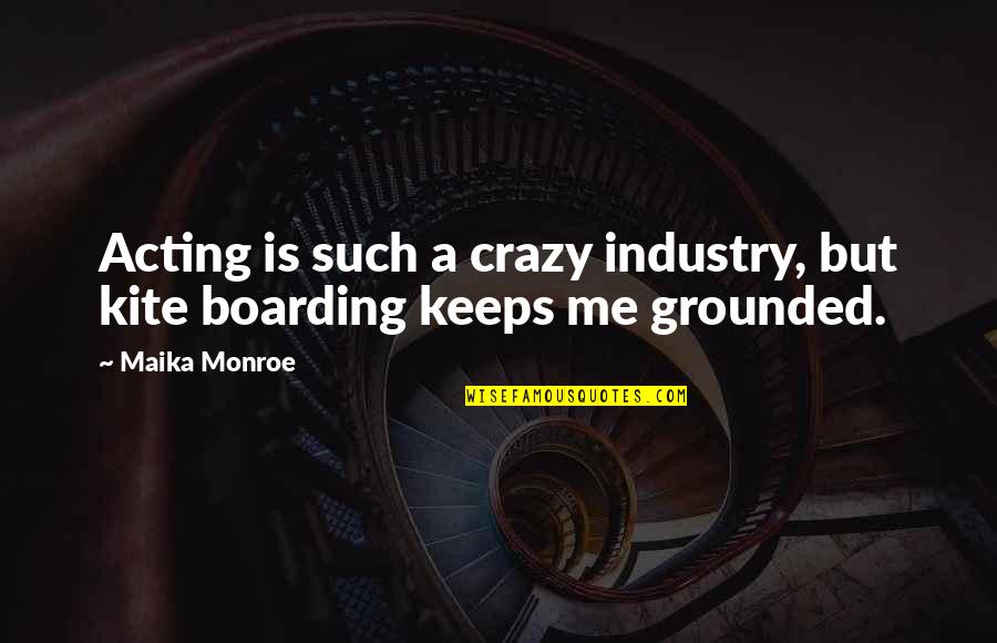 Noica Despre Quotes By Maika Monroe: Acting is such a crazy industry, but kite