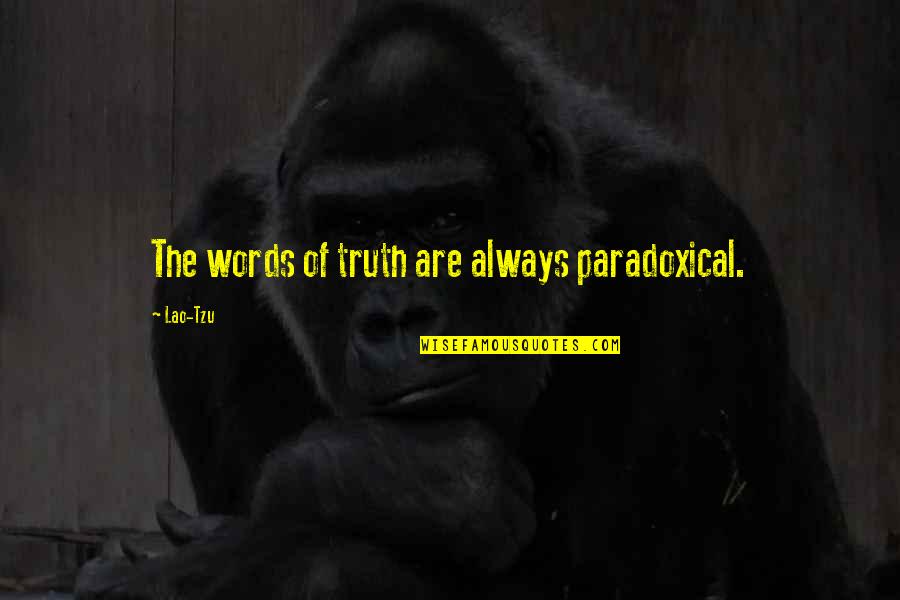 Noice Guy Quotes By Lao-Tzu: The words of truth are always paradoxical.