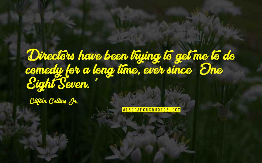 Noices Quotes By Clifton Collins Jr.: Directors have been trying to get me to Noices Quotes By Clifton Collins Jr.: Directors have been trying to get me to
