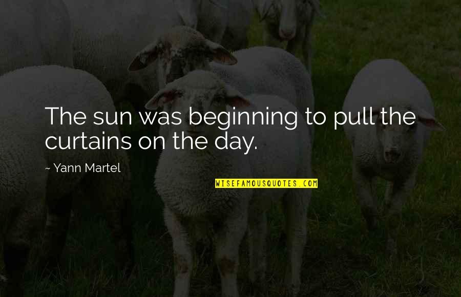 Noies H Tizs K Quotes By Yann Martel: The sun was beginning to pull the curtains Noies H Tizs K Quotes By Yann Martel: The sun was beginning to pull the curtains
