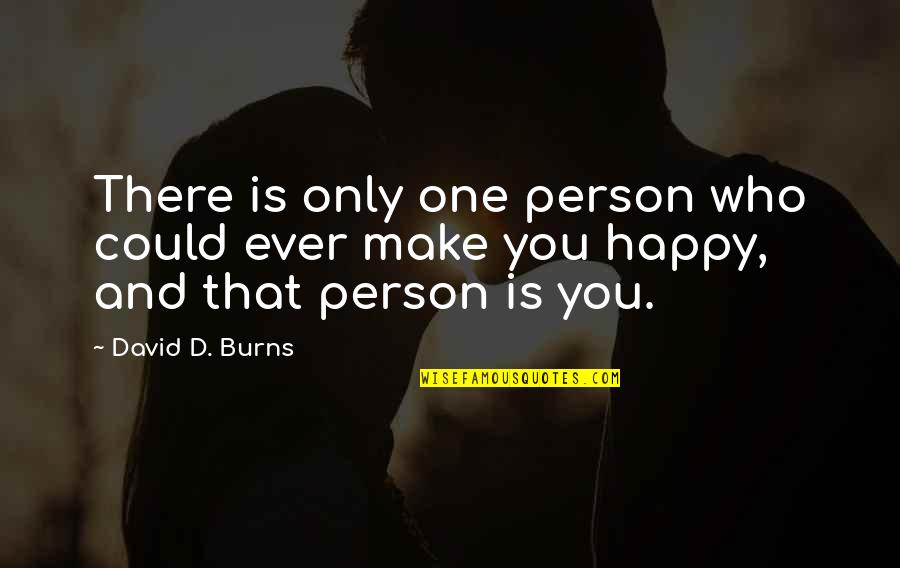 Noies Ruh K Quotes By David D. Burns: There is only one person who could ever