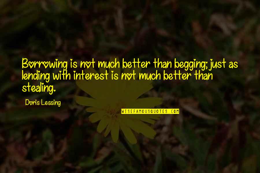 Noioso Quotes By Doris Lessing: Borrowing is not much better than begging; just Noioso Quotes By Doris Lessing: Borrowing is not much better than begging; just