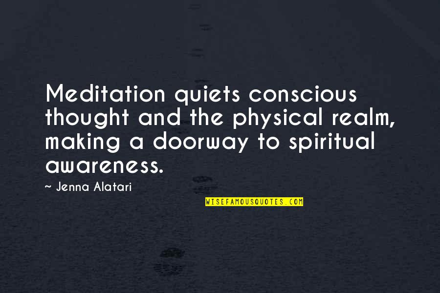 Noioso Quotes By Jenna Alatari: Meditation quiets conscious thought and the physical realm, Noioso Quotes By Jenna Alatari: Meditation quiets conscious thought and the physical realm,