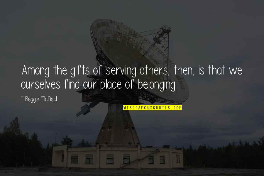 Noioso Quotes By Reggie McNeal: Among the gifts of serving others, then, is