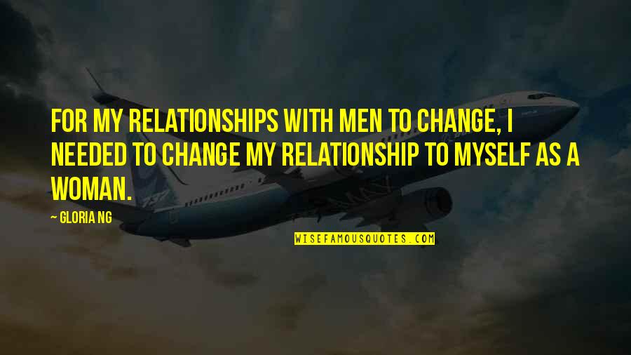 Noir Spider Man Quotes By Gloria Ng: For my relationships with men to change, I Noir Spider Man Quotes By Gloria Ng: For my relationships with men to change, I
