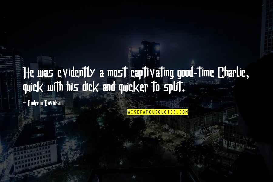 Noiraudepro Quotes By Andrew Davidson: He was evidently a most captivating good-time Charlie, Noiraudepro Quotes By Andrew Davidson: He was evidently a most captivating good-time Charlie,