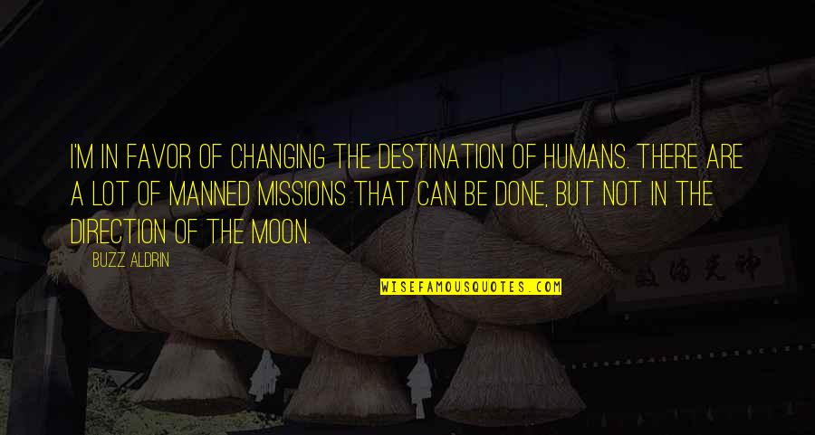 Noiraudes Quotes By Buzz Aldrin: I'm in favor of changing the destination of Noiraudes Quotes By Buzz Aldrin: I'm in favor of changing the destination of