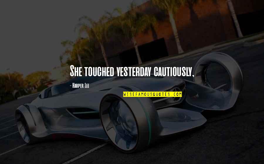 Noirauds Quotes By Harper Lee: She touched yesterday cautiously, Noirauds Quotes By Harper Lee: She touched yesterday cautiously,