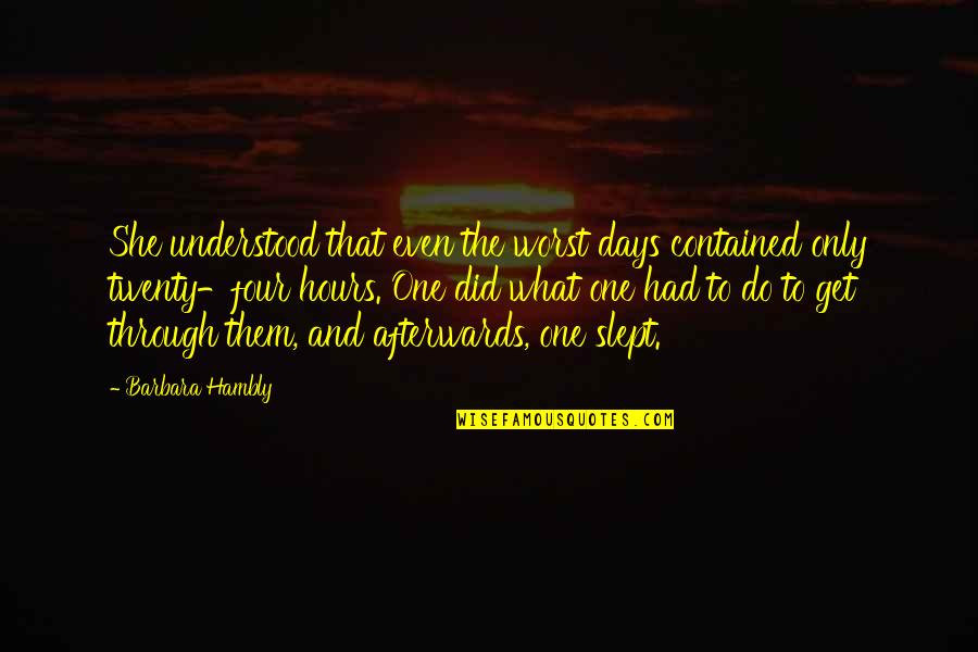 Noircira Quotes By Barbara Hambly: She understood that even the worst days contained Noircira Quotes By Barbara Hambly: She understood that even the worst days contained