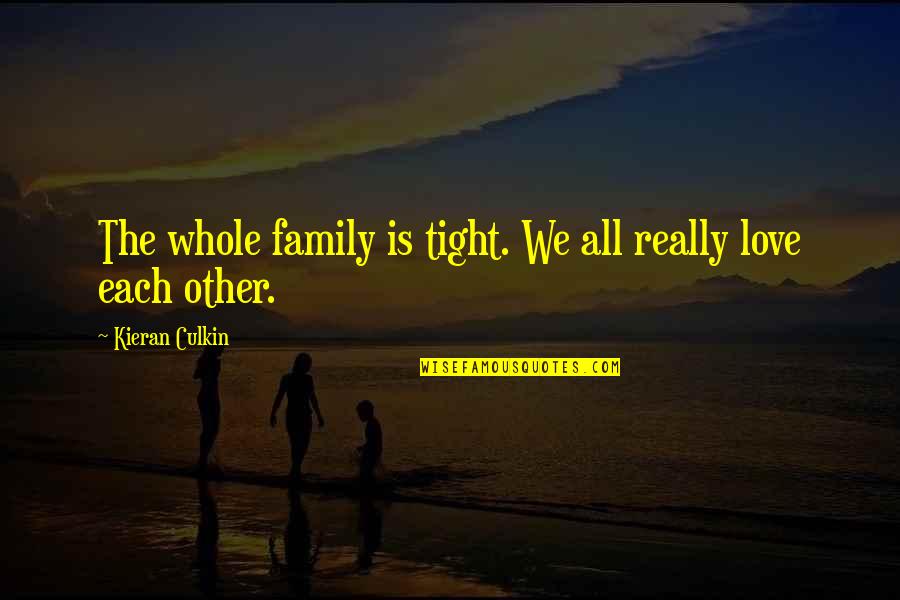 Noires En Quotes By Kieran Culkin: The whole family is tight. We all really Noires En Quotes By Kieran Culkin: The whole family is tight. We all really