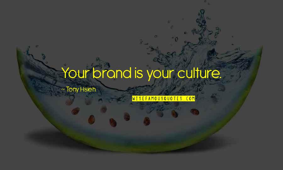 Noires En Quotes By Tony Hsieh: Your brand is your culture. Noires En Quotes By Tony Hsieh: Your brand is your culture.