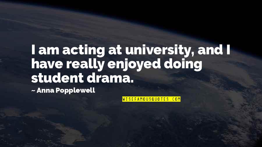 Noirmoutier Quotes By Anna Popplewell: I am acting at university, and I have