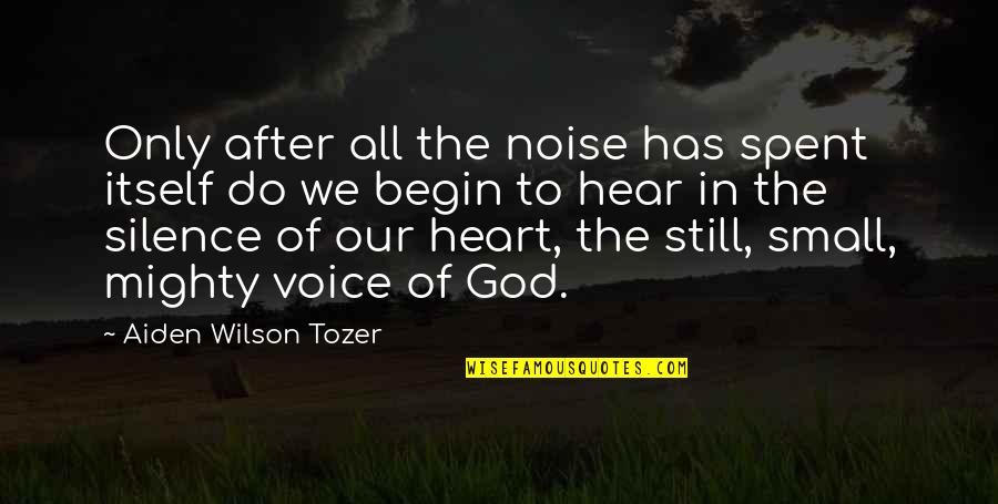 Noise And Silence Quotes By Aiden Wilson Tozer: Only after all the noise has spent itself