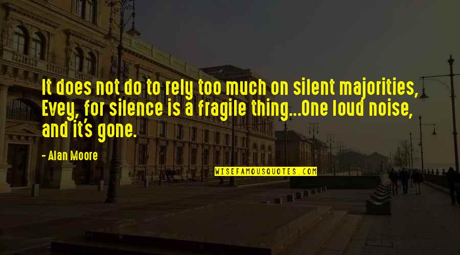 Noise And Silence Quotes By Alan Moore: It does not do to rely too much