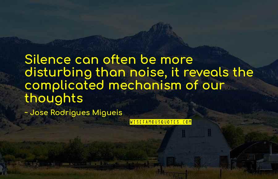Noise And Silence Quotes By Jose Rodrigues Migueis: Silence can often be more disturbing than noise,