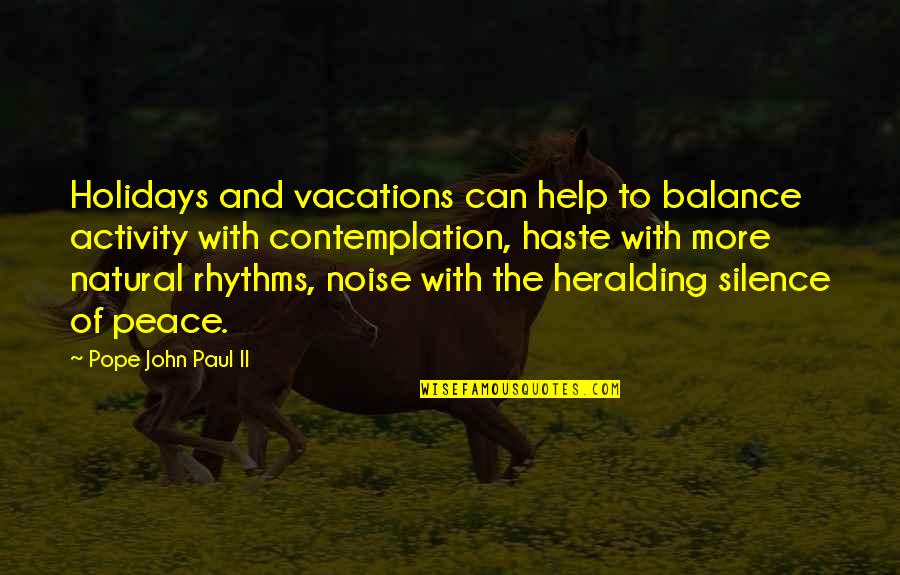 Noise And Silence Quotes By Pope John Paul II: Holidays and vacations can help to balance activity