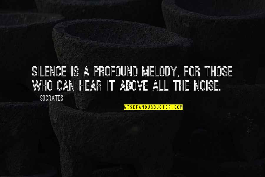 Noise And Silence Quotes By Socrates: Silence is a profound melody, for those who