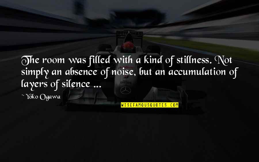 Noise And Silence Quotes By Yoko Ogawa: The room was filled with a kind of