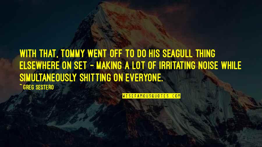 Noise Making Quotes By Greg Sestero: With that, Tommy went off to do his