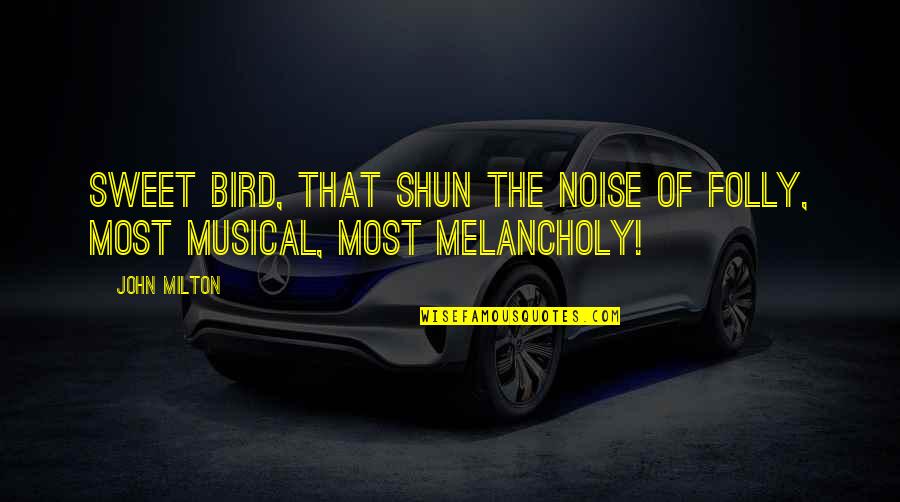 Noise Music Quotes By John Milton: Sweet bird, that shun the noise of folly,
