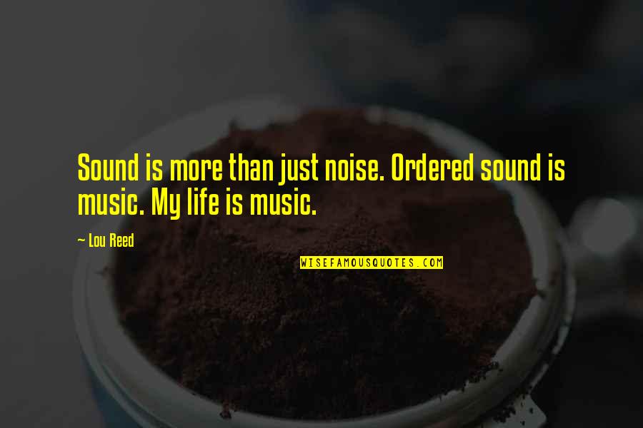 Noise Music Quotes By Lou Reed: Sound is more than just noise. Ordered sound