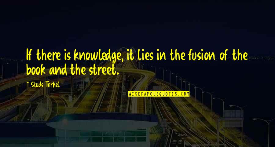 Noiseless Patient Spider Quotes By Studs Terkel: If there is knowledge, it lies in the