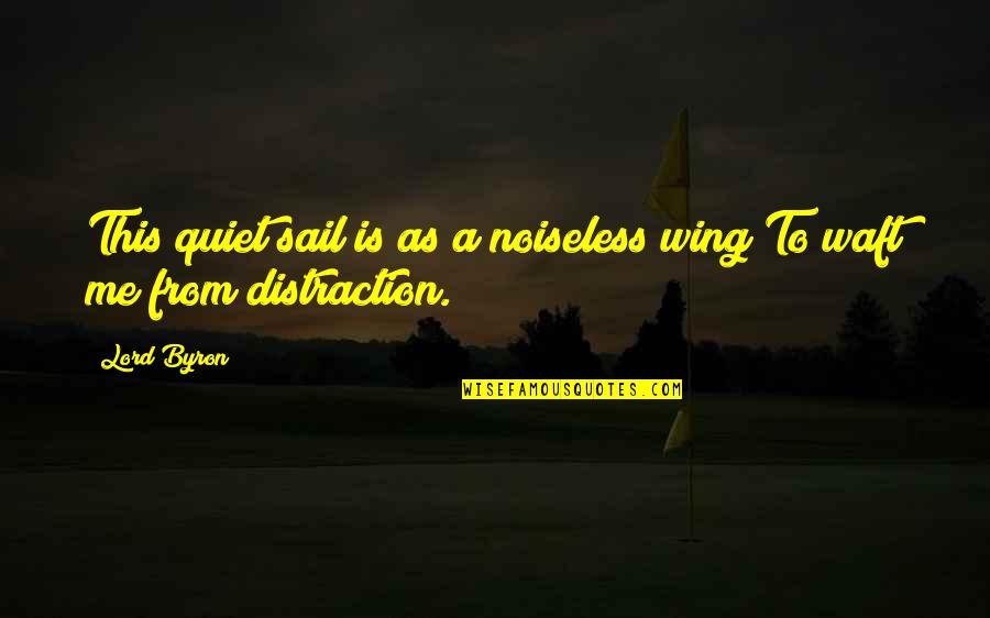 Noiseless Quotes By Lord Byron: This quiet sail is as a noiseless wing