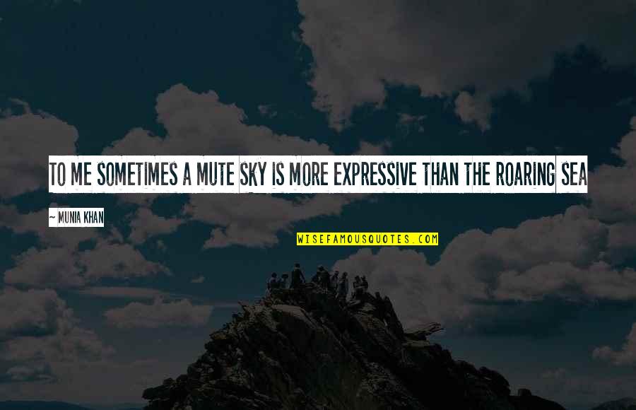 Noiseless Quotes By Munia Khan: To me sometimes a mute sky is more