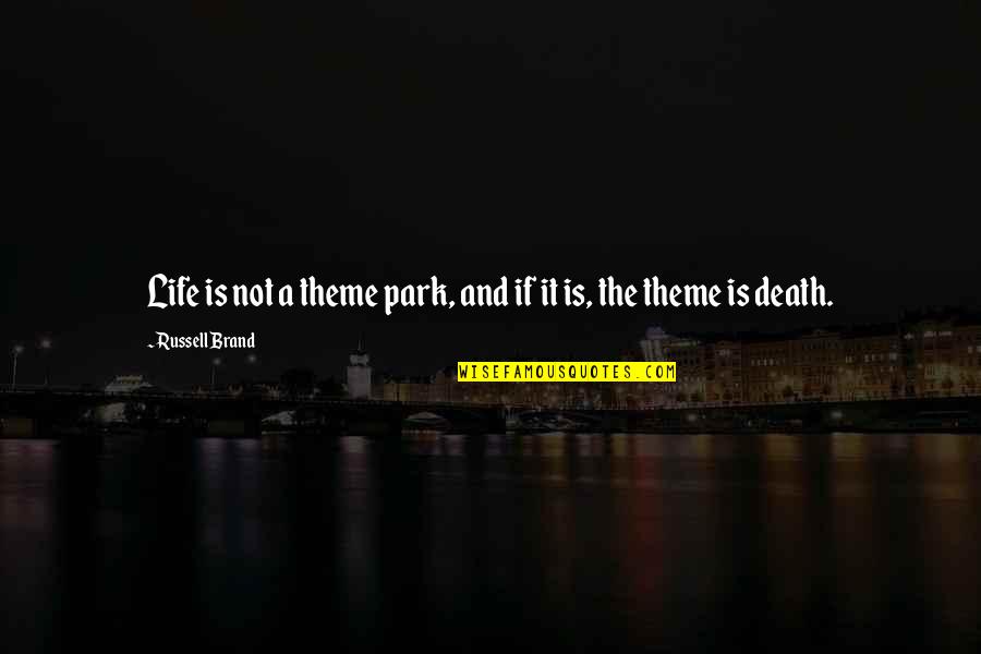 Noisemakers St Quotes By Russell Brand: Life is not a theme park, and if Noisemakers St Quotes By Russell Brand: Life is not a theme park, and if