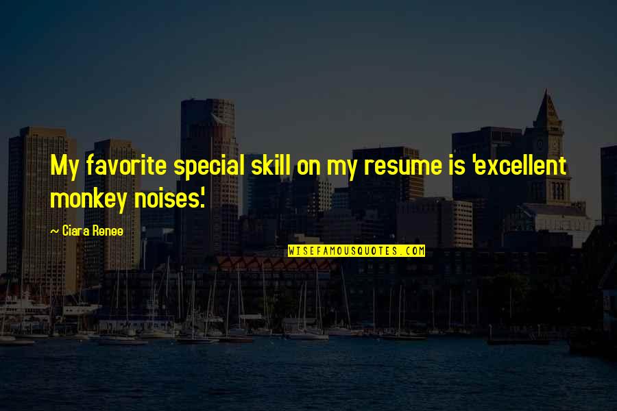 Noises Quotes By Ciara Renee: My favorite special skill on my resume is
