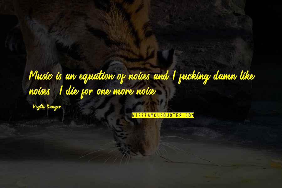 Noises Quotes By Deyth Banger: Music is an equation of noises and I
